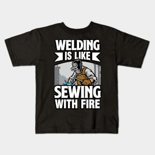 Welding Is Like Sewing With Fire Kids T-Shirt